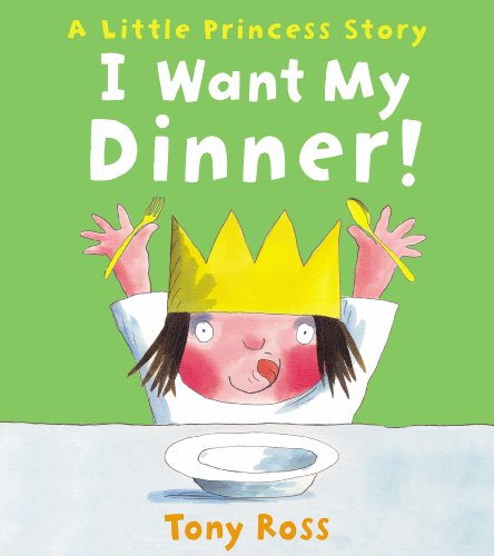 Stock image for I Want My Dinner! (Little Princess) for sale by WorldofBooks