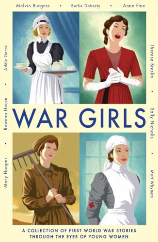 Stock image for War Girls: A Collection of First World War Stories Through the Eyes of Young Women for sale by GF Books, Inc.