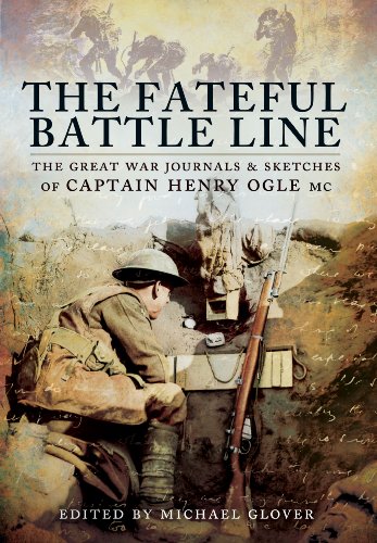 Beispielbild fr Fateful Battle Line: The Great War Journals & Sketches of Captain Henry Ogle MC zum Verkauf von Powell's Bookstores Chicago, ABAA