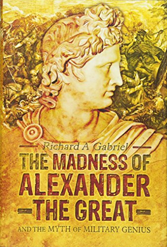 Beispielbild fr The Madness of Alexander the Great: And the Myth of Military Genius zum Verkauf von BooksRun