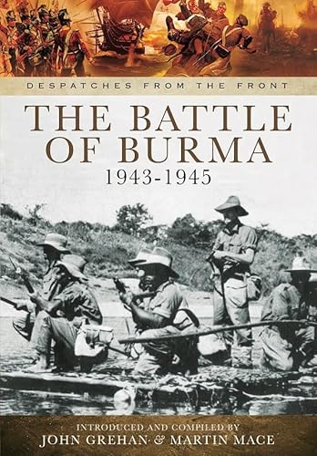 Stock image for The Battle of Burma 1943-1945: From Kohima and Imphal Through to Victory (Despatches from the Front) for sale by WorldofBooks