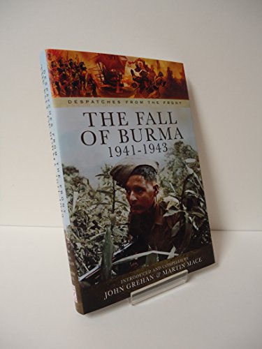 Stock image for Despatches from the Front: The Fall of Burma, 1941-1943 for sale by Lowry's Books