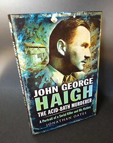 Beispielbild fr John George Haigh, the Acid-Bath Murderer: A Portrait of a Serial Killer and His Victims zum Verkauf von WorldofBooks