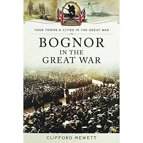 Imagen de archivo de Bognor in the Great War (Your Towns & Cities/Great War) a la venta por WorldofBooks