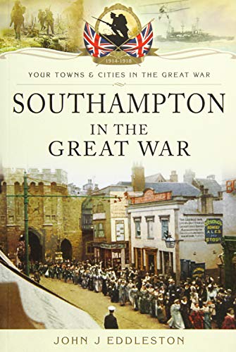 9781783462964: Southampton in The Great War (Your Towns and Cities in the Great War)