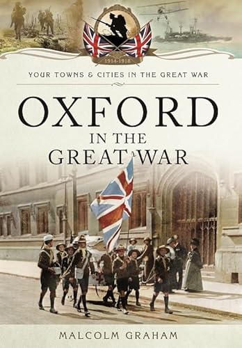 Beispielbild fr Oxford in the Great War (Your Towns and Cities in the Great War) zum Verkauf von WorldofBooks