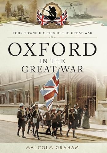 Stock image for Oxford in the Great War (Your Towns and Cities in the Great War) for sale by WorldofBooks