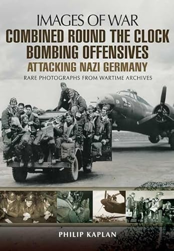 Imagen de archivo de Combined Round the Clock Bombing Offensive: Attacking Nazi Germany (Images of War) a la venta por PlumCircle