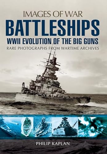 9781783463077: Battleships WWII: Evolution of the Big Guns, Rare Photographs from Wartime Archives
