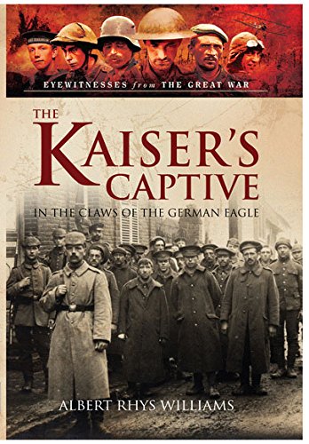 Stock image for The Kaisers Captive: In the Claws of the German Eagle (Eyewitnesses from the Great War) for sale by Books From California