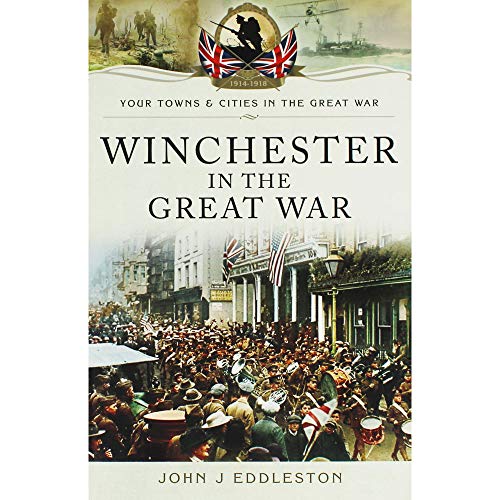 Beispielbild fr Winchester in the Great War (Your Towns and Cities in the Great War) zum Verkauf von WorldofBooks