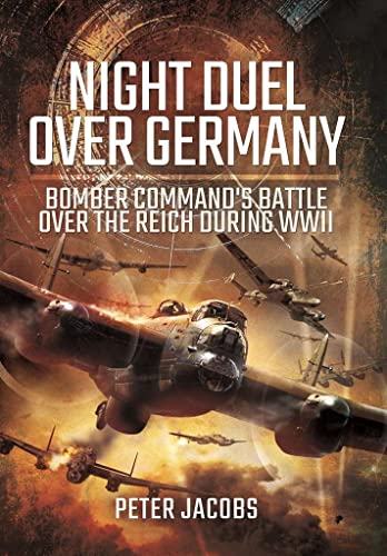 9781783463374: Night Duel Over Germany: Bomber Command's Battle Over the Reich During WWII