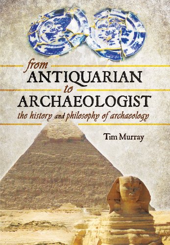 

From Antiquarian to Archaeologist: The History and Philosophy of Archaeology [Hardcover ]