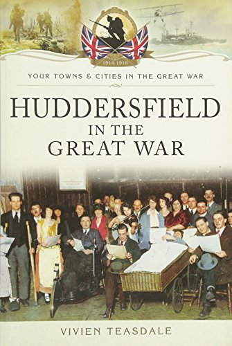 Beispielbild fr Huddersfield in the Great War (Your Towns and Cities in the Great War) zum Verkauf von WorldofBooks
