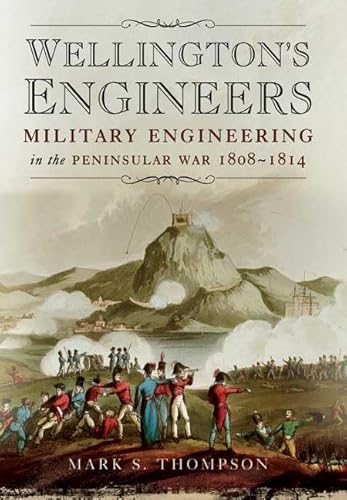 Stock image for Wellington's Engineers: Military Engineering in the Peninsular War 1808-1814 for sale by Benjamin Books