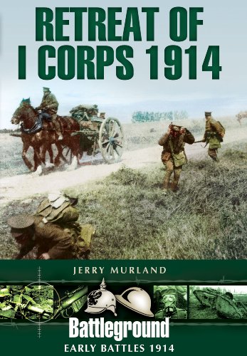 Stock image for Retreat of I Corps 1914: Battleground: Early Battles 1914 for sale by Powell's Bookstores Chicago, ABAA