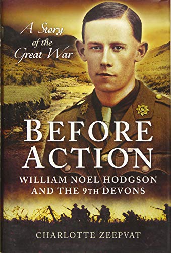 Stock image for Before Action - A Poet on the Western Front: William Noel Hodgson and the 9th Devons for sale by PlumCircle