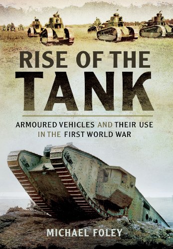 Stock image for Rise of the Tank: Armoured Vehicles and their use in the First World War for sale by PlumCircle