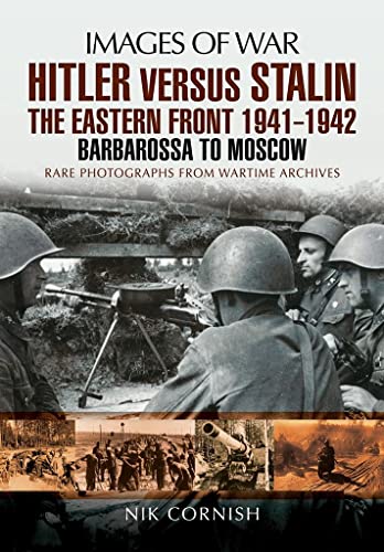 Stock image for Hitler Versus Stalin: The Eastern Front 1941 - 1942: Barbarossa to Moscow (Images of War) for sale by Book Outpost