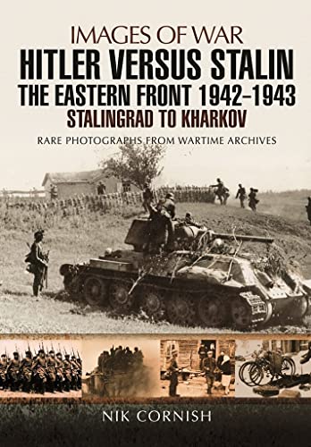 9781783463992: Hitler Versus Stalin: The Eastern Front 1942-1943: Stalingrad to Kharkov: Rare Photographs from Wartime Archives