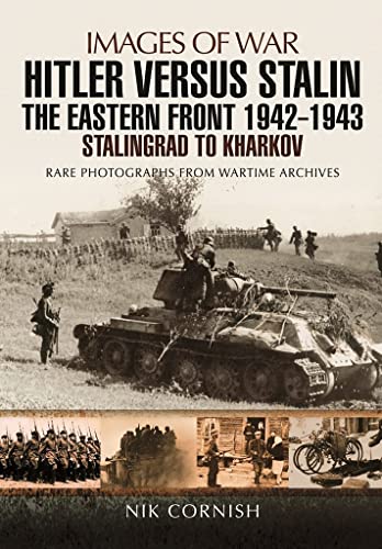 Stock image for Hitler Versus Stalin: The Eastern Front, 1942 - 1943, Stalingrad to Kharkov, Images of War for sale by Old Army Books