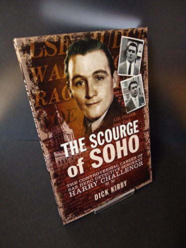 Stock image for Scourge of Soho: The Controversial Career of SAS Herodetective Sergeant Harry Challenor MM for sale by WorldofBooks