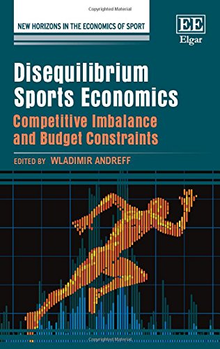 Stock image for Disequilibrium Sports Economics: Competitive Imbalance and Budget Constraints (New Horizons in the Economics of Sport series) for sale by Books From California