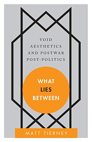 Stock image for What Lies Between: Void Aesthetics and Postwar Post-Politics (Disruptions) for sale by Webster's Bookstore Cafe, Inc.