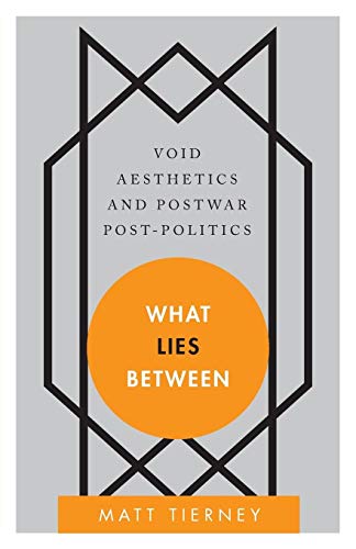 Stock image for What Lies Between: Void Aesthetics and Postwar Post-Politics (Disruptions) for sale by Webster's Bookstore Cafe, Inc.