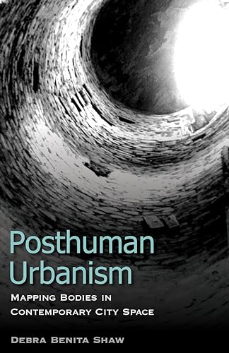 Stock image for Posthuman Urbanism: Mapping Bodies in Contemporary City Space for sale by ThriftBooks-Dallas