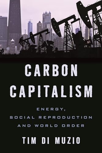 Beispielbild fr Carbon Capitalism: Energy, Social Reproduction and World Order (Rowm06 13 06 2019) zum Verkauf von Reuseabook