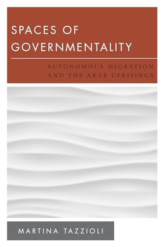 9781783481040: Spaces of Governmentality: Autonomous Migration and the Arab Uprisings (New Politics of Autonomy)