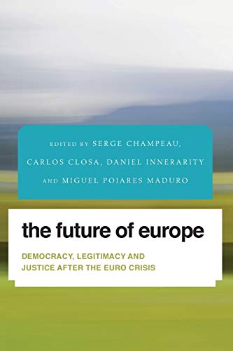 Beispielbild fr The Future of Europe: Democracy, Legitimacy and Justice After the Euro Crisis (Future Perfect: Images of the Time to Come in Philosophy, Politics and Cultural Studies) zum Verkauf von Michael Lyons