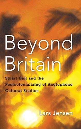 Stock image for Beyond Britain: Stuart Hall and the Postcolonializing of Anglophone Cultural Studies for sale by Michael Lyons