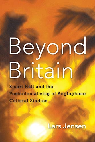 Stock image for Beyond Britain: Stuart Hall and the Postcolonializing of Anglophone Cultural Studies for sale by Michael Lyons
