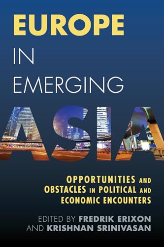 Stock image for Europe in Emerging Asia: Opportunities and Obstacles in Political and Economic Encounters for sale by ThriftBooks-Atlanta