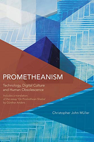 Stock image for Prometheanism: Technology, Digital Culture and Human Obsolescence (Critical Perspectives on Theory, Culture and Politics) for sale by Front Cover Books