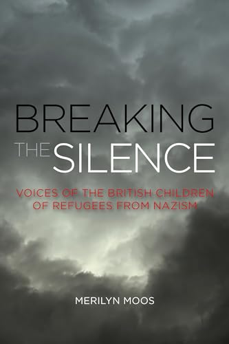 Beispielbild fr Breaking the Silence: Voices Of The British Children Of Refugees From Nazism zum Verkauf von Ammareal