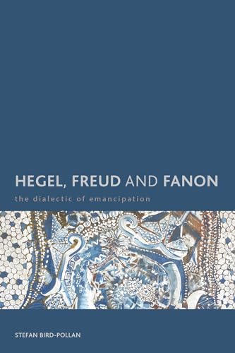 Stock image for Hegel, Freud and Fanon: The Dialectic of Emancipation (Creolizing the Canon) for sale by Michael Lyons