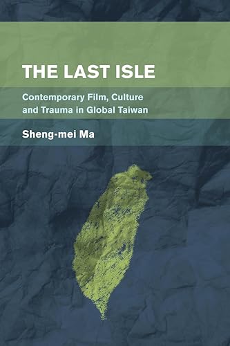 Stock image for The Last Isle: Contemporary Film, Culture and Trauma in Global Taiwan (Place, Memory, Affect) for sale by Michael Lyons