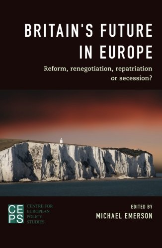 Imagen de archivo de Britain's Future in Europe: Reform, Renegotiation, Repatriation or Secession? a la venta por WorldofBooks