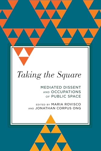 Stock image for Taking the Square: Mediated Dissent and Occupations of Public Space (Radical Subjects in International Politics) for sale by SecondSale