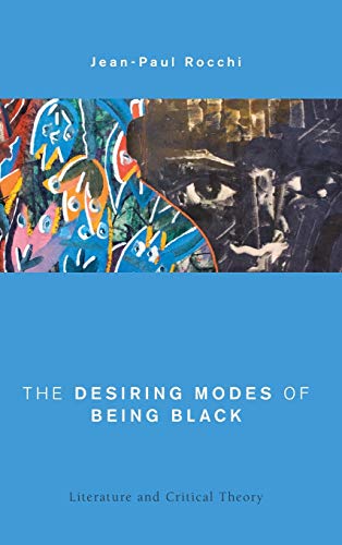 Stock image for The Desiring Modes of Being Black: Literature and Critical Theory (Global Critical Caribbean Thought) for sale by Michael Lyons