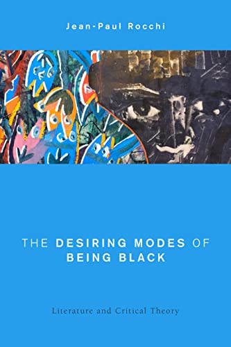 Stock image for The Desiring Modes of Being Black: Literature and Critical Theory (Global Critical Caribbean Thought) for sale by Michael Lyons