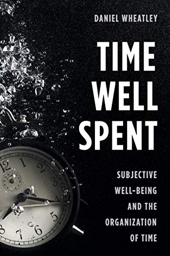 Stock image for Time Well Spent: Subjective Well-Being and the Organization of Time for sale by Michael Lyons