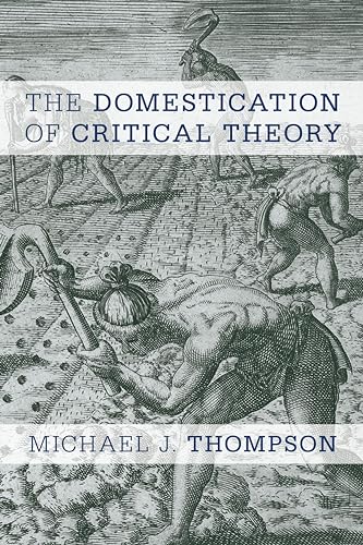 Stock image for The Domestication of Critical Theory for sale by GF Books, Inc.