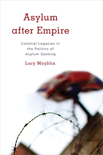 9781783486168: Asylum after Empire: Colonial Legacies in the Politics of Asylum Seeking (Kilombo: International Relations and Colonial Questions)