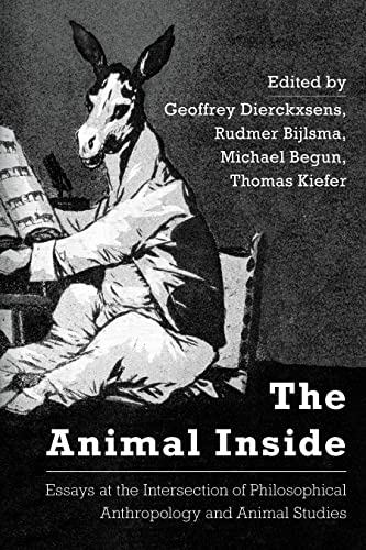 Imagen de archivo de The Animal Inside: Essays at the Intersection of Philosophical Anthropology and Animal Studies a la venta por Kennys Bookshop and Art Galleries Ltd.