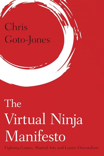 9781783489824: The Virtual Ninja Manifesto: Fighting Games, Martial Arts and Gamic Orientalism (Martial Arts Studies)