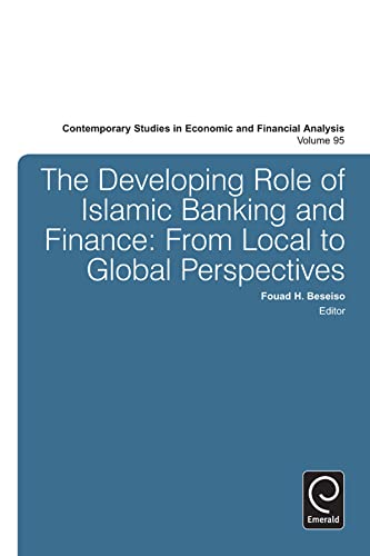 9781783508174: The Developing Role of Islamic Banking and Finance (95): From Local to Global Perspectives (Contemporary Studies in Economic and Financial Analysis)